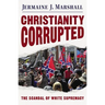 Christianity Corrupted: The Scandal of White Supremacy