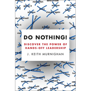 Do Nothing!: Discover the Power of Hands-Off Leadership