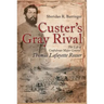 Custer's Gray Rival: The Life of Confederate Major General Thomas Lafayette Rosser