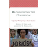 Decolonizing the Classroom: Confronting White Supremacy in Teacher Education