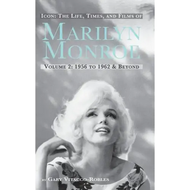 Icon: THE LIFE, TIMES, AND FILMS OF MARILYN MONROE VOLUME 2 1956 TO 1962 & BEYOND (hardback)