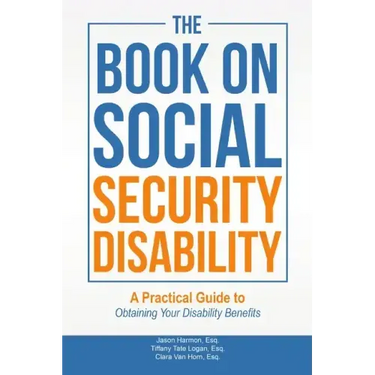The Book on Social Security Disability: A Practical Guide to Obtaining your Disability Benefits