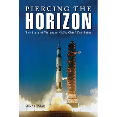 Piercing the Horizon: The Story of Visionary NASA Chief Tom Paine