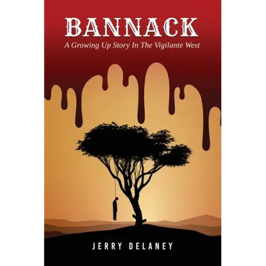 Bannack: A Growing Up Story In The Vigilante West