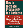 How to Increase Productivity in a Business - A Step by Step Guide to Business Productivity Improvement