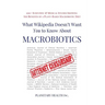 What Wikipedia Doesn't Want You to Know about Macrobiotics: 100+ Scientific and Medical Studies Showing the Benefits of a Plant-Based Macrobiotic Diet