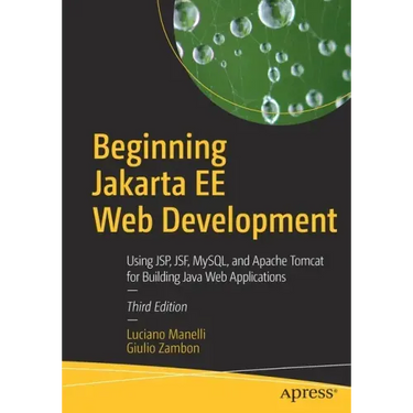 Beginning Jakarta Ee Web Development: Using Jsp, Jsf, Mysql, and Apache Tomcat for Building Java Web Applications