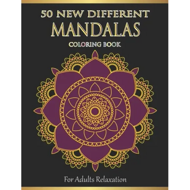 Mandalas Coloring Book For Adults Relaxation: 50 New Different Mandalas You Should Paint to Find Yourself