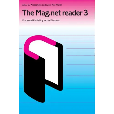 The Mag.Net Reader 3 - Processual Publishing. Actual Gestures