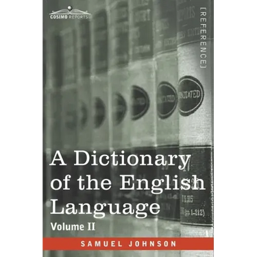 A Dictionary of the English Language, Volume II (in two volumes): In Which the Words are Deduced From Their Origin and Illustrated in their Different