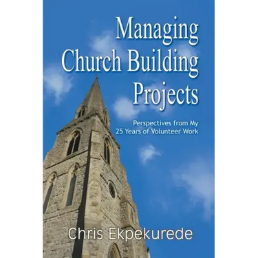 Managing Church Building Projects: Perspectives from My 25 Years of Volunteer Work