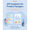 API Analytics for Product Managers: Understand key API metrics that can help you grow your business