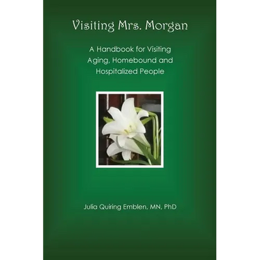Visiting Mrs. Morgan: A Handbook for Visiting Aging, Homebound and Hospitalized People