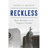 Reckless: Henry Kissinger and the Tragedy of Vietnam
