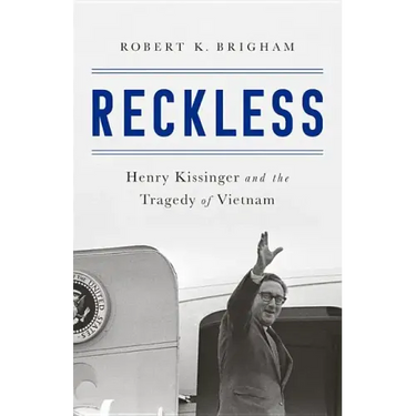 Reckless: Henry Kissinger and the Tragedy of Vietnam