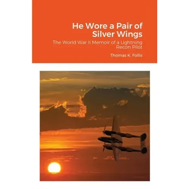 He Wore a Pair of Silver Wings: The World War II Memoir of a Lightning Recon Pilot