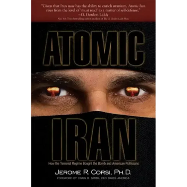 Atomic Iran: How the Terrorist Regime Bought the Bomb and American Politicians