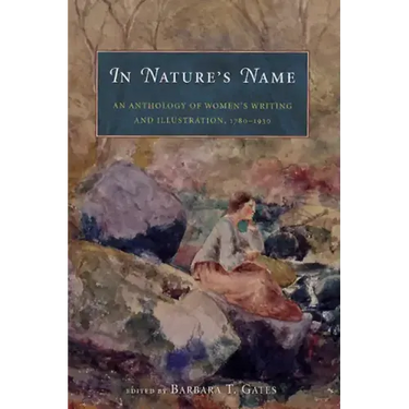 In Nature's Name: An Anthology of Women's Writing and Illustration, 1780-1930