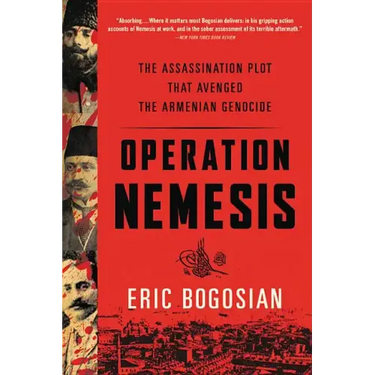 Operation Nemesis: The Assassination Plot That Avenged the Armenian Genocide