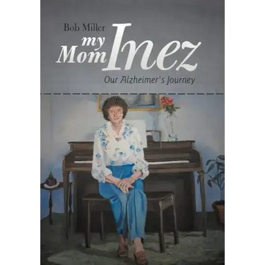 My Mom Inez: Our Alzheimer's Journey