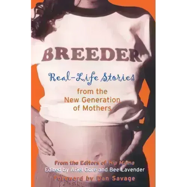 Breeder: Real-Life Stories from the New Generation of Mothers