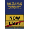 How To Change Your Bad Habits: Simple Ways To Change Your Bad Habits And Eliminate Procrastination: Productive Habits Meaning