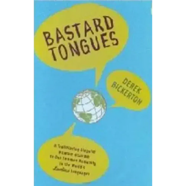 Bastard Tongues: A Trailblazing Linguist Finds Clues to Our Common Humanity in the World's Lowliest Languages