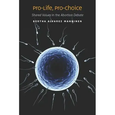 Pro-Life, Pro-Choice: Shared Values in the Abortion Debate