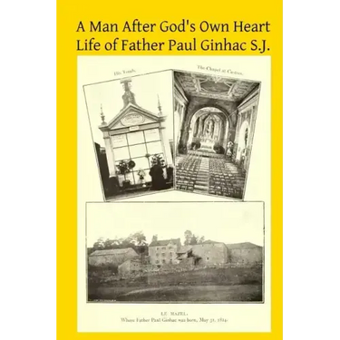 A Man After God's Own Heart: Life of Father Paul Ginhac S.J.