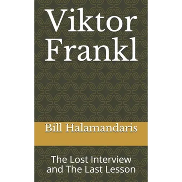 Viktor Frankl: The Lost Interview and The Last Lesson