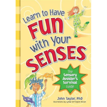 Learn to Have Fun with Your Senses: The Sensory Avoider's Survival Guide