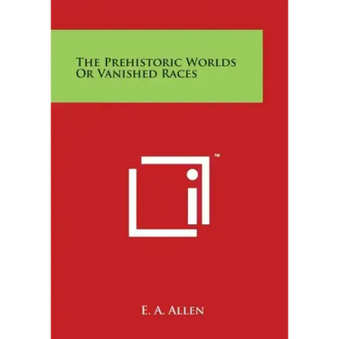 The Prehistoric Worlds or Vanished Races