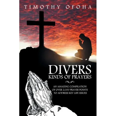 Divers Kinds of Prayers: An Amazing Compilation of Over 2,000 Prayer Points to Address Key Life Issues