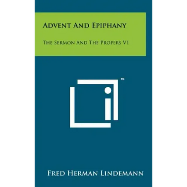 Advent And Epiphany: The Sermon And The Propers V1