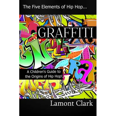 Graffiti: A Children's Guide to the Origins of Hip Hop