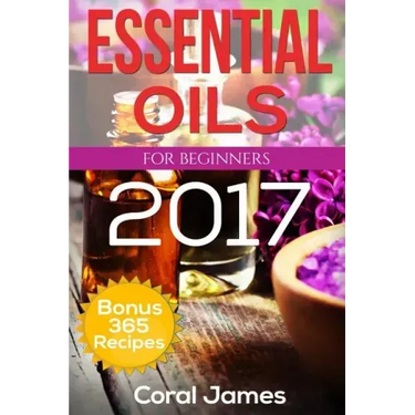 Essential Oils: Essential Oils For Beginners: Essential Oils: Bonus 365 Essential Oil Recipes