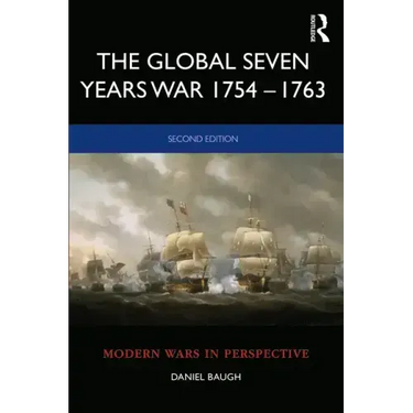 The Global Seven Years War 1754-1763: Britain and France in a Great Power Contest
