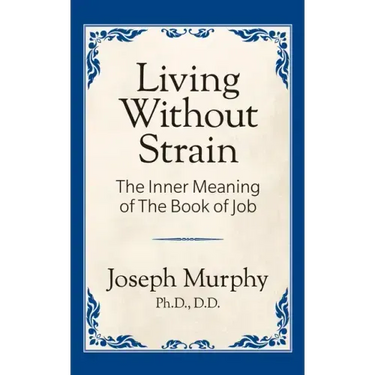 Living Without Strain: The Inner Meaning of the Book of Job: The Inner Meaning of the Book of Job