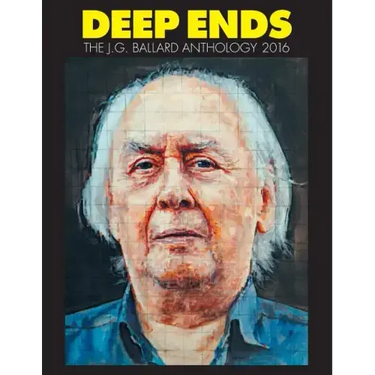 Deep Ends: The J.G. Ballard Anthology 2016