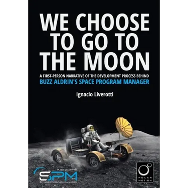 We Choose To Go To The Moon (Black & White Edition): A first-person narrative of the development process behind Buzz Aldrin's Space Program Manager