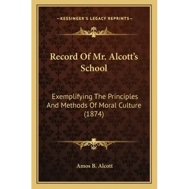 Record Of Mr. Alcott's School: Exemplifying The Principles And Methods Of Moral Culture (1874)