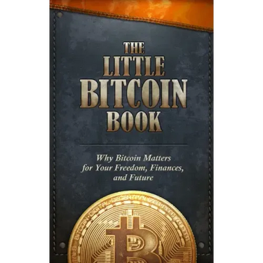 The Little Bitcoin Book: Why Bitcoin Matters for Your Freedom, Finances, and Future