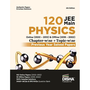 Disha 120 JEE Main Physics Online (2022 - 2012) & Offline (2018 - 2002) Chapter-wise + Topic-wise Previous Year Solved Papers 6th Edition NCERT Chapte