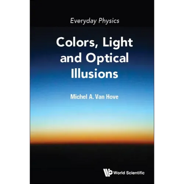 Everyday Physics: Colors, Light and Optical Illusions