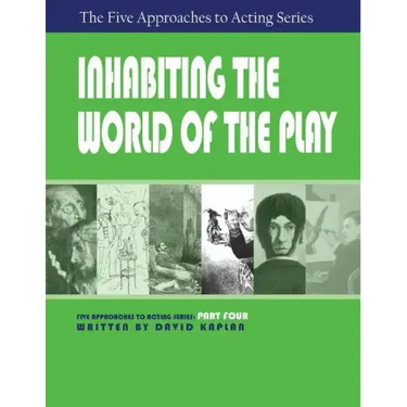 Inhabiting the World of the Play, Part Four of the Five Approaches to Acting Series
