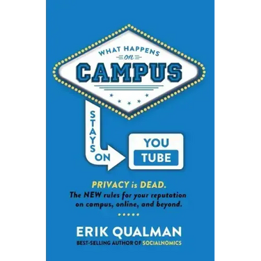 What Happens on Campus Stays on YouTube: The NEW rules for your reputation on campus, online, and beyond.