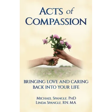 Acts of Compassion: Bringing Love and Caring Back into Your Life