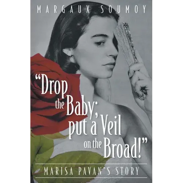 "Drop the Baby; put a Veil on the Broad!": Marisa Pavan's story