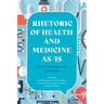 Rhetoric of Health and Medicine As/Is: Theories and Approaches for the Field