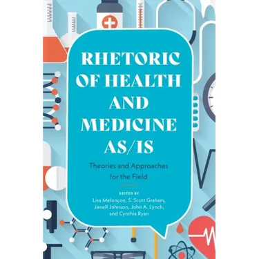 Rhetoric of Health and Medicine As/Is: Theories and Approaches for the Field